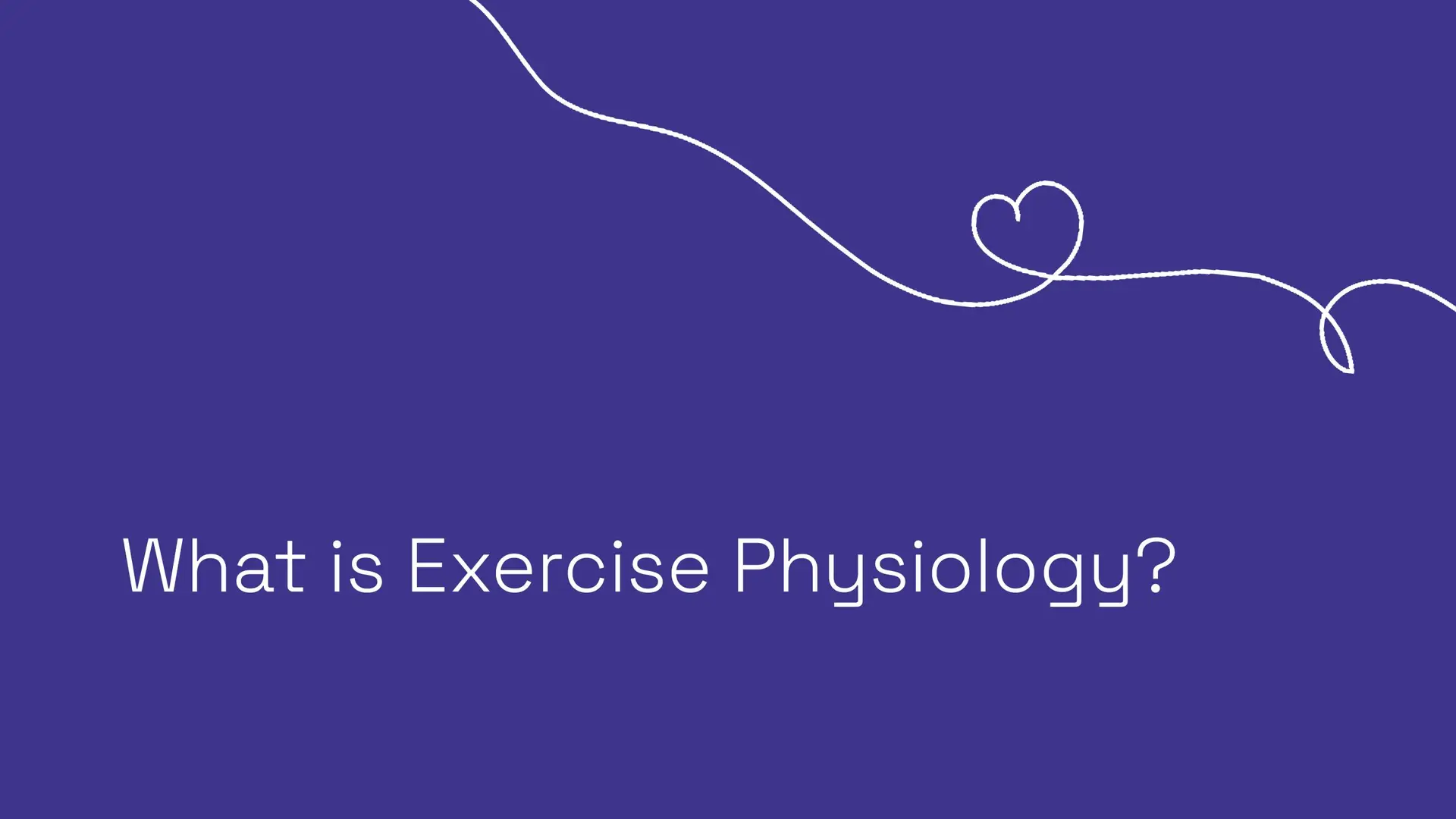 What is Exercise Physiology Video Thumbnail with Heart Drawn over a Purple Background